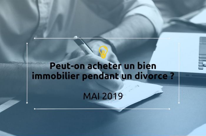 Peut-on acheter un bien immobilier pendant un divorce?