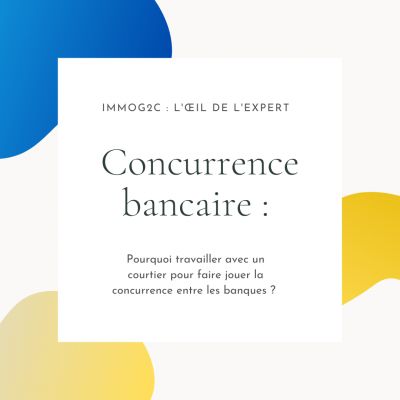 Pourquoi travailler avec un courtier pour faire jouer la concurrence entre les banques ?