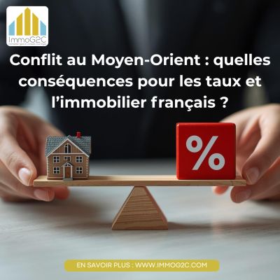 Conflit au Moyen-Orient : quelles conséquences pour les taux et l’immobilier français ?