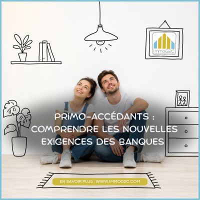 Primo-accédants : comprendre les nouvelles exigences des banques